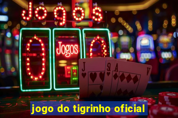 jogo do tigrinho oficial